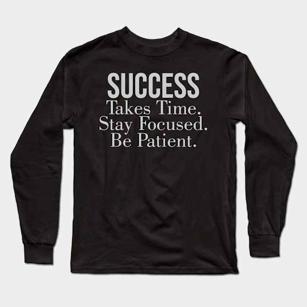 Success takes time stay focused be patient Long Sleeve T-Shirt by Ericokore